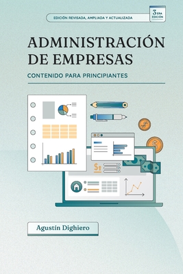 Administración de empresas para principiantes: 3era edición - Agustín Dighiero