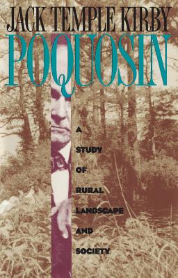 Poquosin: A Study of Rural Landscape and Society - Jack Temple Kirby