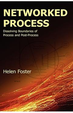Coperta cărții 'Networked Process: Dissolving Boundaries of Process and Post-Process - Helen Foster'