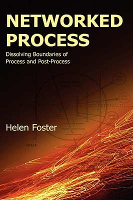 Coperta cărții 'Networked Process: Dissolving Boundaries of Process and Post-Process - Helen Foster'
