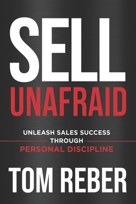 Coperta cărții 'Sell Unafraid: Unleash Sales Success Through Personal Discipline - Tom Reber'