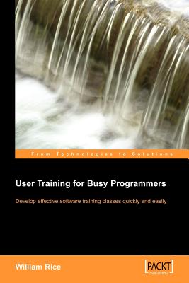 Coperta cărții 'User Training for Busy Programmers - William Rice'