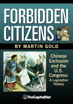 Coperta cărții 'Forbidden Citizens: Chinese Exclusion and the U.S. Congress: A Legislative History - Martin B. Gold'
