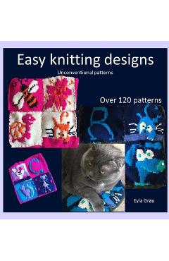 Coperta cărții 'Easy knitting designs - Unconventional patterns - Eyla Gray'