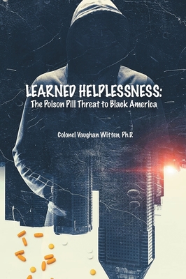 Coperta cărții 'Learned Helplessness: The Poison Pill Threat To Black America (Latest Edition) - Colonel Vaughan Witten'