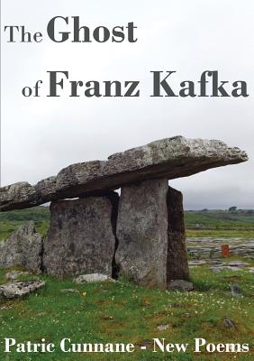 The Ghost of Franz Kafka: New Poems - Cunnane Patric