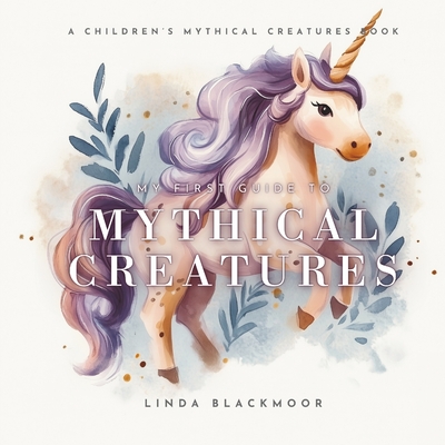 My First Guide To Mythical Creatures - Linda Blackmoor