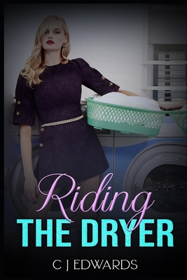 Riding the Dryer: A wife's lesbian awakening on a household appliance! - C. J. Edwards