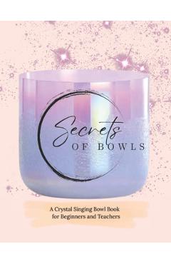 Coperta cărții 'Secrets of Crystal Singing Bowls: Beginners and Teachers Guide - Amie Gentile'
