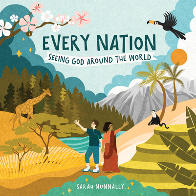 Every Nation: Seeing God Around the World - Sarah Nunnally