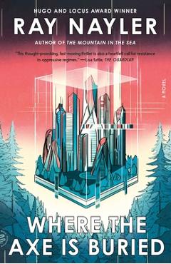 Coperta cărții 'Where the Axe Is Buried - Ray Nayler'