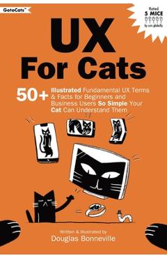 Coperta cărții 'UX for Cats: 50+ Illustrated Fundamental UX Terms & Facts for Beginners and Business Users So Simple Your Cat Can'