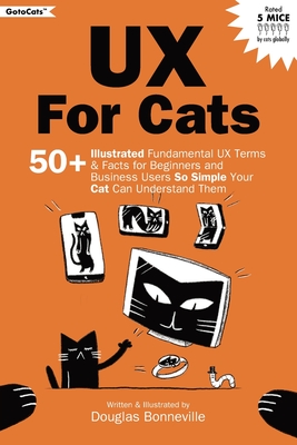 Coperta cărții 'UX for Cats: 50+ Illustrated Fundamental UX Terms & Facts for Beginners and Business Users So Simple Your Cat Can'