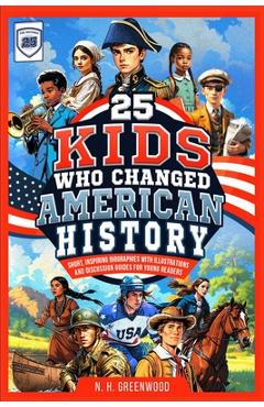 Coperta cărții '25 Kids Who Changed American History: Short, Inspiring Biographies with Illustrations and Discussion Guides for Young'