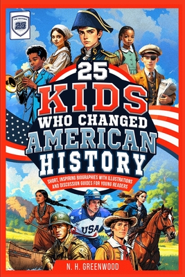 Coperta cărții '25 Kids Who Changed American History: Short, Inspiring Biographies with Illustrations and Discussion Guides for Young'
