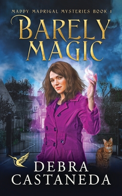 Barely Magic (Maddy Madrigal Mysteries Book 1) - Debra Castaneda