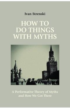Coperta cărții 'How to Do Things with Myths: A Performative Theory of Myths and How We Got There - Ivan Strenski'