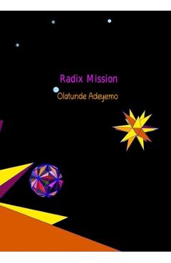 Coperta cărții 'Radix Mission: Mathematical series, Newton expansion for PI, design of Platonic Solids - Olatunde Adeyemo'