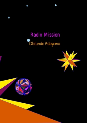 Coperta cărții 'Radix Mission: Mathematical series, Newton expansion for PI, design of Platonic Solids - Olatunde Adeyemo'