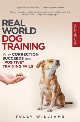 Real World Dog Training: Why correction succeeds and 