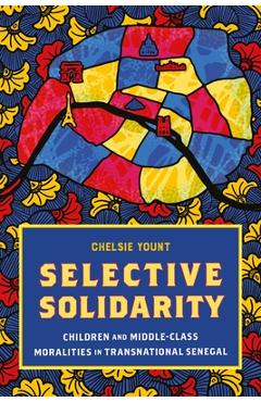 Coperta cărții 'Selective Solidarity: Children and Middle-Class Moralities in Transnational Senegal - Chelsie Yount'