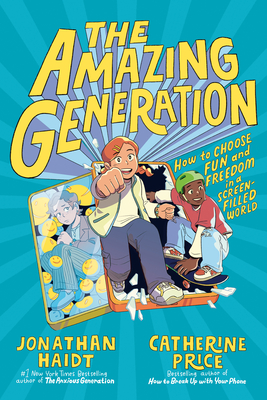 The Amazing Generation: Your Guide to Fun and Freedom in a Screen-Filled World - Jonathan Haidt