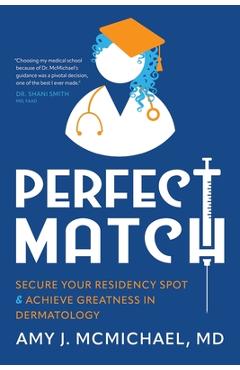 Coperta cărții 'Perfect Match: Secure Your Residency Spot & Achieve Greatness in Dermatology - Amy J. Mcmichael'