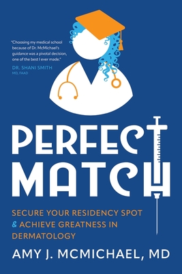Coperta cărții 'Perfect Match: Secure Your Residency Spot & Achieve Greatness in Dermatology - Amy J. Mcmichael'