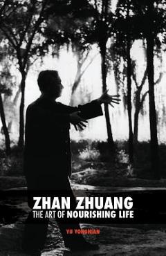 Coperta cărții 'Zhan Zhuang: The Art of Nourishing Life - Karim Nimri'