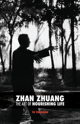 Zhan Zhuang: The Art of Nourishing Life - Karim Nimri