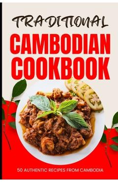 Coperta cărții 'Traditional Cambodian Cookbook: 50 Authentic Recipes from Cambodia - Ava Baker'