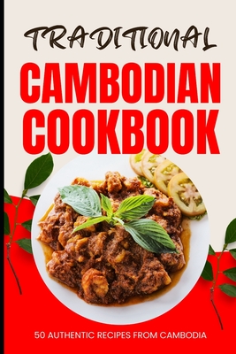 Coperta cărții 'Traditional Cambodian Cookbook: 50 Authentic Recipes from Cambodia - Ava Baker'