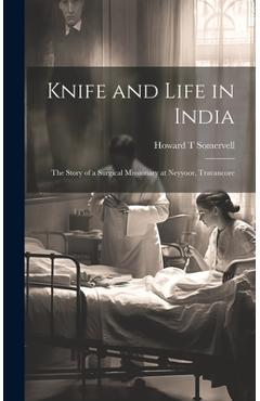 Coperta cărții 'Knife and Life in India: The Story of a Surgical Missionary at Neyyoor, Travancore - Howard T. Somervell'