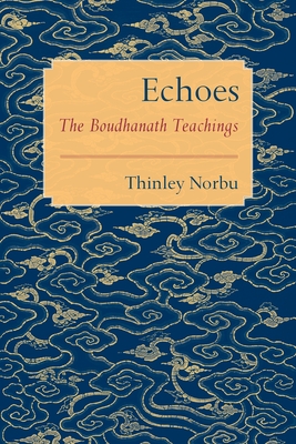 Echoes: The Boudhanath Teachings - Thinley Norbu