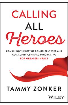Coperta cărții 'Calling All Heroes: Combining the Best of Donor- Centered and Community-Centered Fundraising for Greater Impact - Tammy'