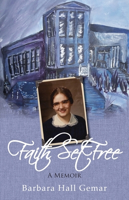 Faith Set Free: A Memoir - Barbara Hall Gemar