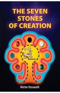 The Seven Stones of Creation - Héctor Itzcuautli