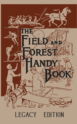The Field And Forest Handy Book (Legacy Edition): New Ideas For Out Of Doors - Daniel Carter Beard