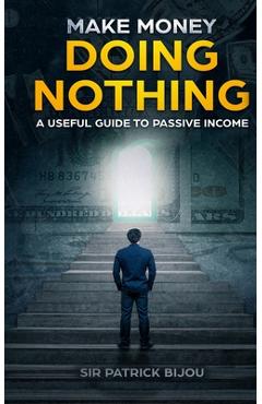 Poza produsului Make Money Doing Nothing - Patrick Bijou