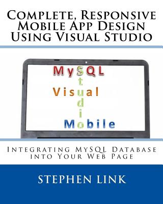 Complete, Responsive Mobile App Design Using Visual Studio: Integrating MySQL Database into Your Web Page - Stephen Link