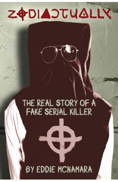 Coperta cărții 'Zodiactually: The Real Story of a Fake Serial Killer - Eddie Mcnamara'