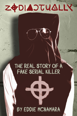 Coperta cărții 'Zodiactually: The Real Story of a Fake Serial Killer - Eddie Mcnamara'
