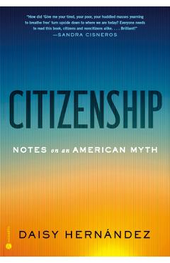 Poza produsului Citizenship: Notes on an American Myth - Daisy Hernández