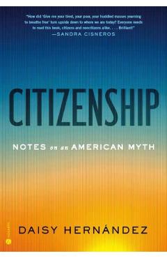 Citizenship: Notes on an American Myth - Daisy Hernández