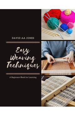 Coperta cărții 'Easy Weaving Techniques: A Beginners Book for Learning - David Aa Jones'