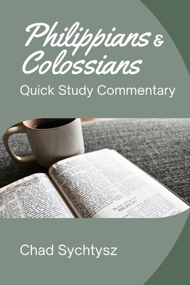Philippians and Colossians Quick Study Commentary - Chad Sychtysz