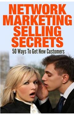 Coperta cărții 'Network Marketing Selling Secrets: 50 Ways To Get New Customers Online and Offline - Argena Olivis'