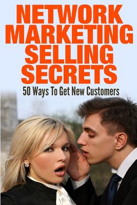 Coperta cărții 'Network Marketing Selling Secrets: 50 Ways To Get New Customers Online and Offline - Argena Olivis'