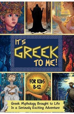 Coperta cărții 'It's Greek To Me!: Greek Mythology Brought to Life in a Seriously Exciting Adventure For Kids 8-12 - Cattatude Books'