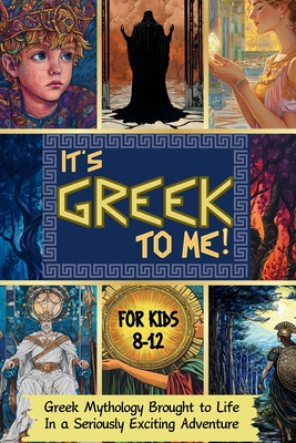 It's Greek To Me!: Greek Mythology Brought to Life in a Seriously Exciting Adventure For Kids 8-12 - Cattatude Books